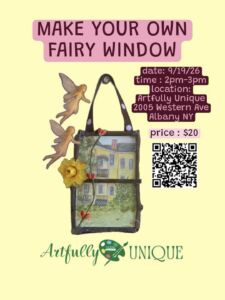 Flyer for "Make Your Own Fairy Window" workshop at Artfully Unique (2005 Western Ave, Albany NY) on 9/19/26 from 2pm–3pm. Price: $20. Features a handcrafted miniature window frame displaying a yellow house painting, decorated with fairies and a yellow flower, alongside a QR code for details.