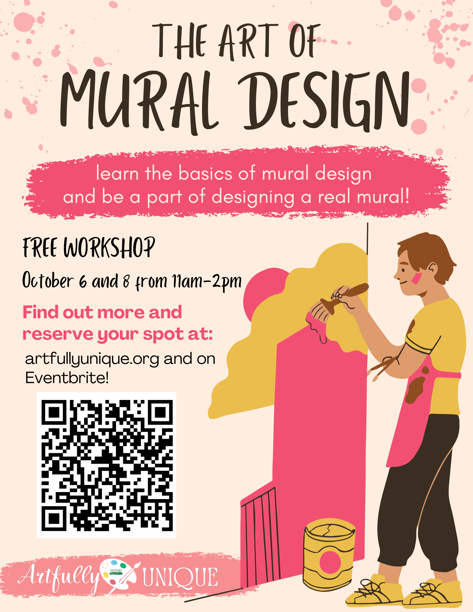 Flyer titled "The Art of Mural Design," promoting a free workshop by Artfully Unique. Designed on a light beige background with pink paint splatters, featuring an illustration of an artist holding a paintbrush in front of a brightly colored wall mural. Text states: "Learn the basics of mural design and be a part of designing a real mural!" held October 6 and 8 from 11 AM–2 PM. Directs participants to reserve spots at artfullyunique.org or Eventbrite, with a QR code located at the bottom left.