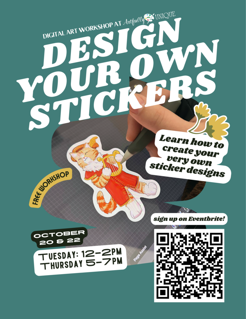 Flyer promoting "Design Your Own Stickers," a digital art workshop hosted at Artfully Unique. Displays a background photo of a hand drawing a red panda sticker with a stylus on a digital screen. Marked as a "Free Workshop," with dates listed as October 20 & 22 (Tuesday 12–2 PM, Thursday 5–7 PM). Text directs participants to "sign up on Eventbrite!" beside a QR code.