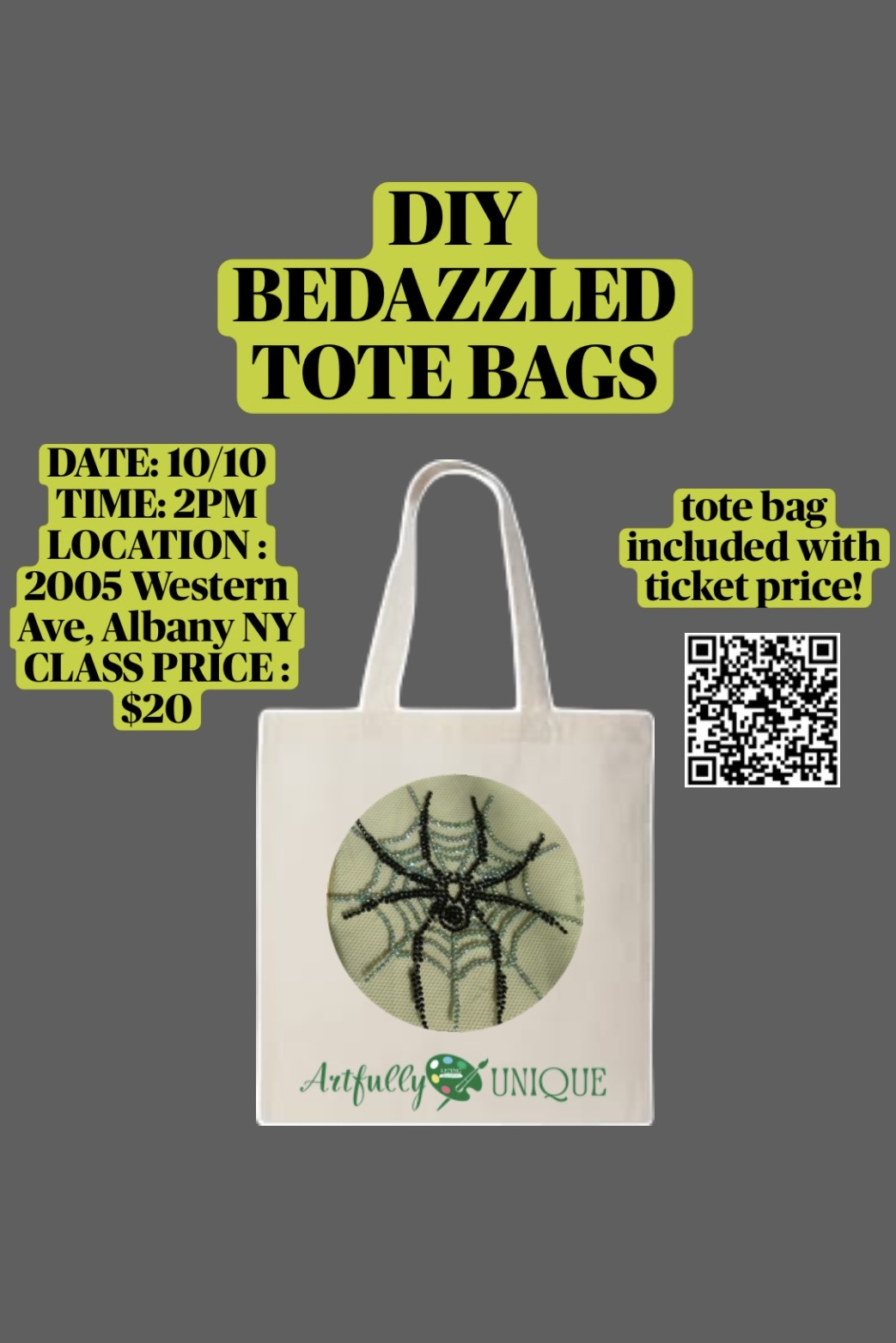 Flyer for "DIY Bedazzled Tote Bags" presented by Artfully Unique on a solid gray backdrop. Prominently features a white canvas tote bag displaying a bedazzled spiderweb design in the center. Text blocks detail: Date 10/10, Time 2 PM, Location 2005 Western Ave, Albany NY, Class Price $20, and "tote bag included with ticket price!" next to a QR code for registration.