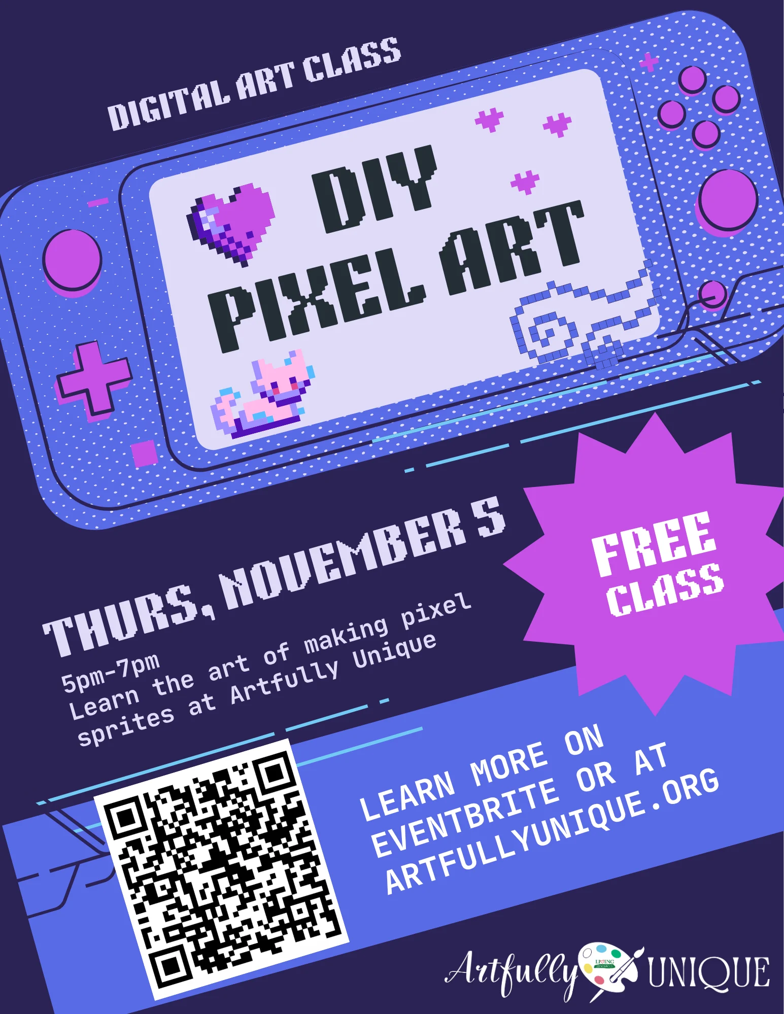 Event flyer for a digital art class titled "DIY Pixel Art." The top features a illustration of a blue and purple handheld gaming console displaying pixelated heart and cat icons on its screen. Text announces a free class on Thursday, November 5th from 5:00 PM to 7:00 PM, teaching how to make pixel sprites at Artfully Unique. A QR code is included in the bottom left corner alongside website details for Eventbrite and artfullyunique.org.