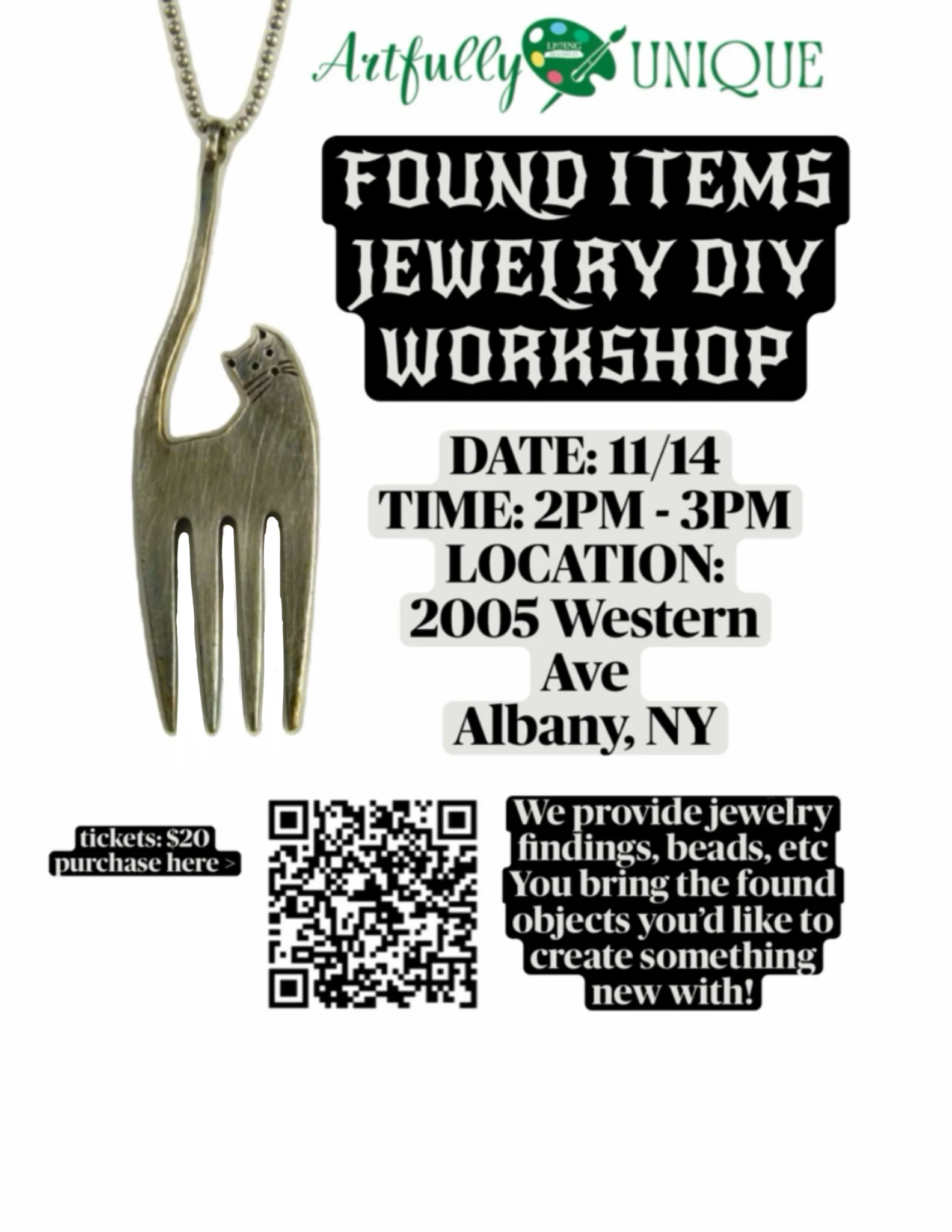 Promotional flyer for "Found Items Jewelry DIY Workshop" featuring a antique metal fork reshaped into a cat pendant. Event details state the workshop takes place November 14th from 2:00 PM to 3:00 PM at 2005 Western Ave, Albany, NY. Tickets are $20. Notes mention that jewelry findings and beads are provided while attendees bring their own found objects. Includes a QR code for ticket purchase and the Artfully Unique logo.