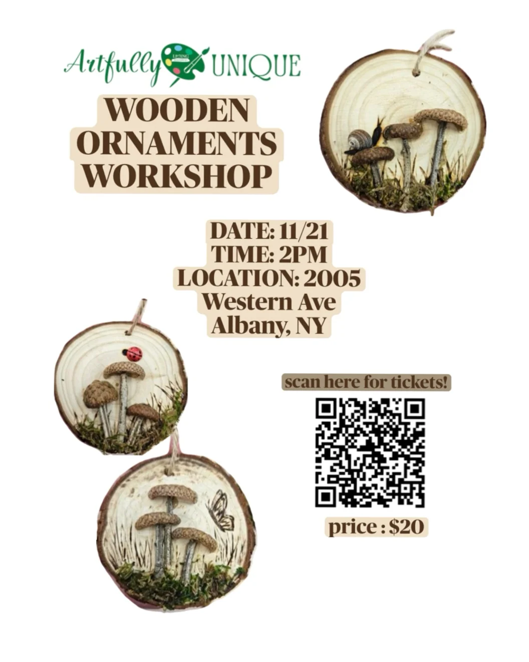 Event flyer for a "Wooden Ornaments Workshop" featuring photos of round wood slice ornaments decorated with natural elements, moss, and acorns. Details list the date as November 21st at 2:00 PM at 2005 Western Ave, Albany, NY. Ticket price is $20, accompanied by a QR code to scan for tickets and the Artfully Unique logo.